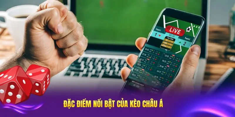 Các đặc điểm nổi bật của kèo châu Á trong cá cược hiện đại