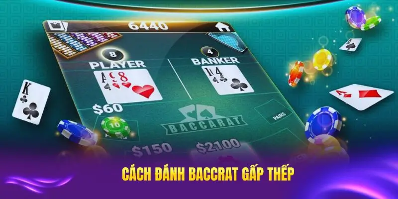 Cách đánh baccarat gấp thếp mới nhất