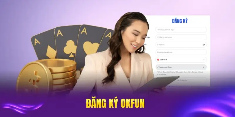 Đăng ký okfun mới nhất