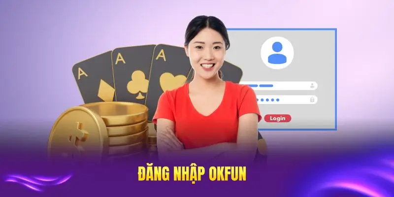 Đăng nhập okfun nhanh nhất
