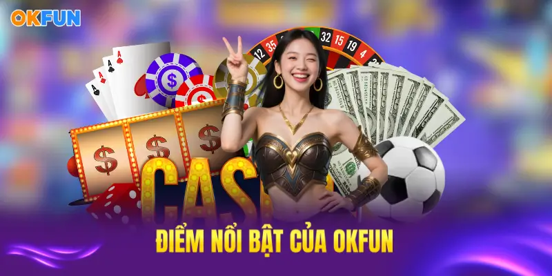 Khám phá các điểm mạnh nổi bật của OKFUN trong thị trường cá cược