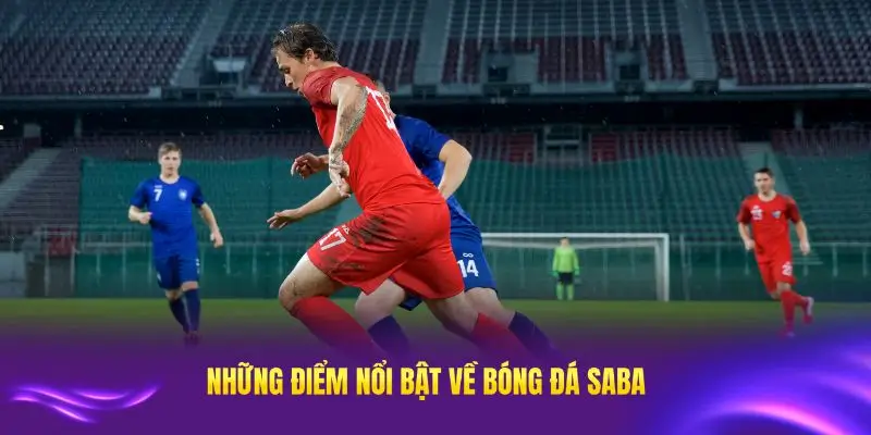 Khám phá những điểm nổi bật về sảnh bóng đá Saba