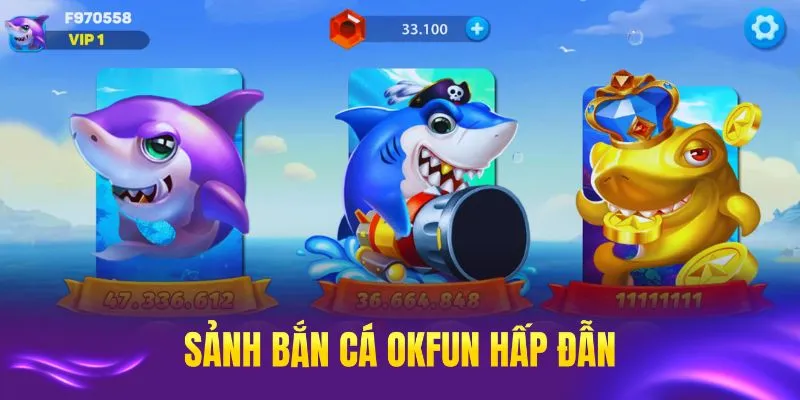 Tìm hiểu chi tiết về sảnh game bắn cá đổi thưởng OKFUN hấp dẫn