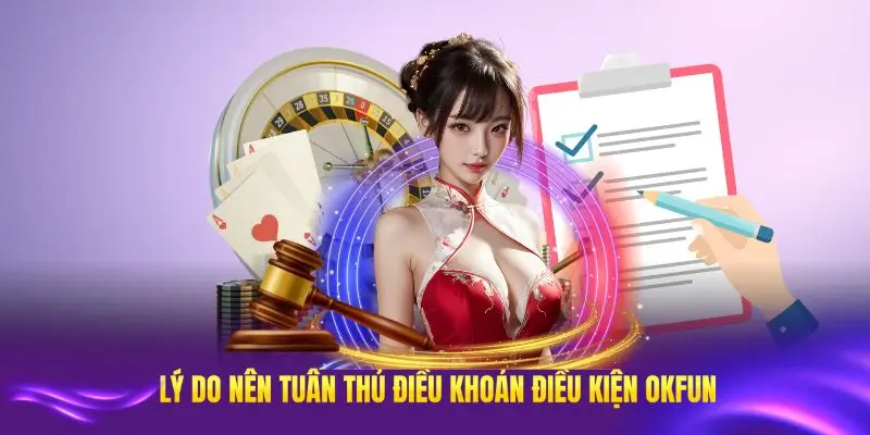 Những lý do thiết yếu để bạn tuân thủ chặt chẽ điều khoản điều kiện OKFUN
